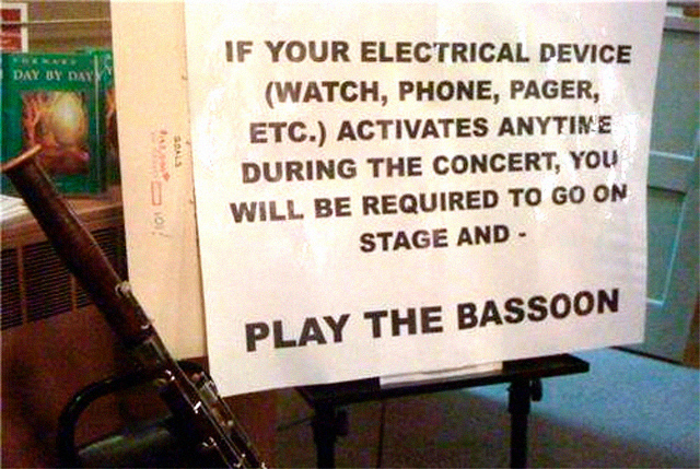 bassoon If your electrical device activates anytime during the concert, you will be required to go on stage and play the bassoon.